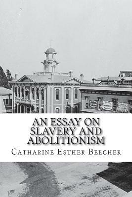 An Essay on Slavery and Abolitionism by Catharine Esther Beecher