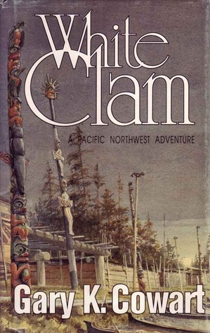White Clam: A Pacific Northwest Adventure by Patricia Davenport, Gary K. Cowart, Gordon Miller