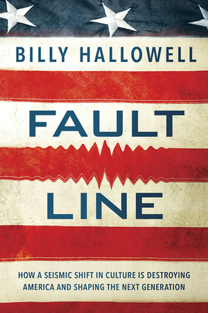 Fault Line: How a Seismic Shift in Culture Is Threatening Free Speech and Shaping the Next Generation by Billy Hallowell
