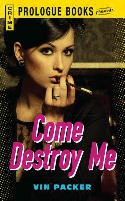 Come Destroy Me by Vin Packer