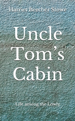 Uncle Tom's Cabin: Life among the Lowly (Aberdeen Classics Collection) by Harriet Beecher Stowe, Aberdeen Press