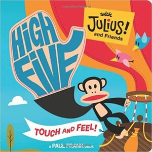 High Five with Julius! and Friends: Touch and Feel by Paul Frank Industries