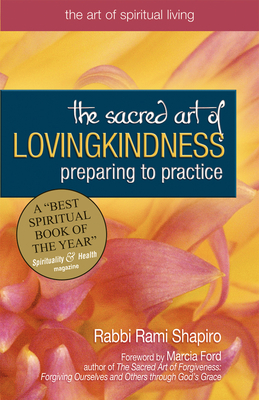 The Sacred Art of Lovingkindness: Preparing to Practice by Rami Shapiro