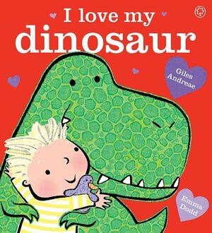 I love my dinosaur by Giles Andreae