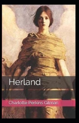 Herland Illustrated by Charlotte Perkins Gilman