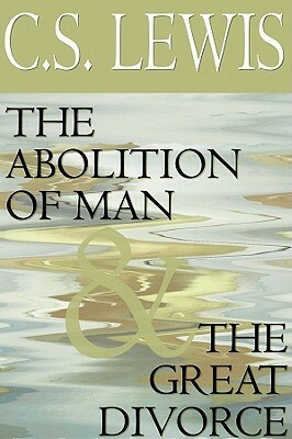 The Abolition of Man & The Great Divorce by C.S. Lewis