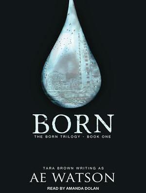 Born: The Born Series 1 by Tara Brown