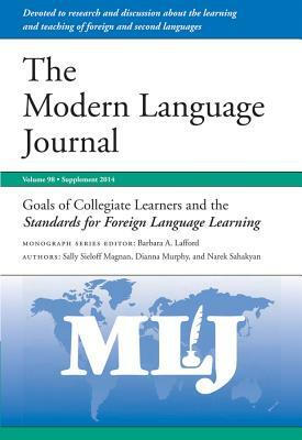 Goals of Collegiate Learners and the Standards for Foreign Language Learning: Supplement, 2014 by Narek Sahakyan, Sally Sieloff Magnan, Dianna Murphy