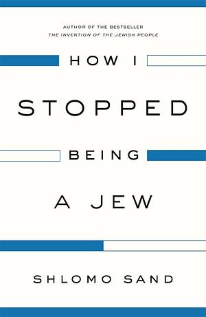 How I Stopped Being a Jew by David Fernbach, Shlomo Sand