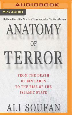 Anatomy of Terror: From the Death of Bin Laden to the Rise of the Islamic State by Ali H. Soufan