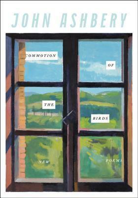 Commotion of the Birds: New Poems by John Ashbery