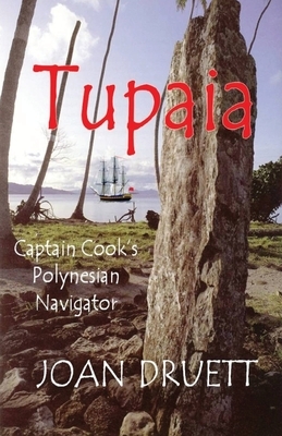 Tupaia: Captain Cook's Polynesian Navigator by Joan Druett