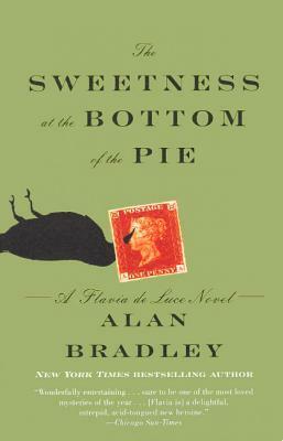 The Sweetness at the Bottom of the Pie: A Flavia de Luce Mystery by Alan Bradley