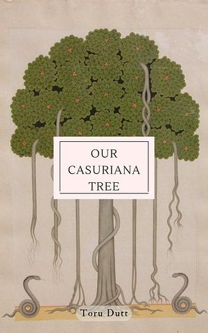 Our Casuriana Tree by Toru Dutt