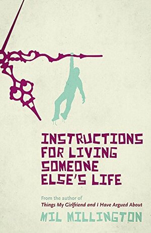 Instructions For Living Someone Else's Life by Mil Millington