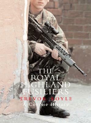 The Royal Highland Fusiliers by Trevor Royle