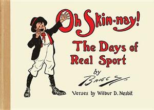 Oh Skin-Nay!: The Days of Real Sport by Wilbur D. Nesbit