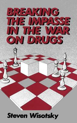 Breaking the Impasse in the War on Drugs by Steven Wisotsky