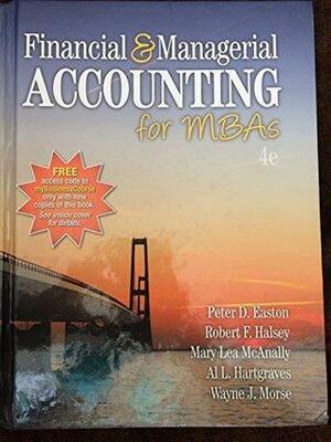 Financial and Managerial Accounting Form MBA's by Peter D. Easton, Robert F. Halsey, Al L. Hartgraves, Mary Lea McAnally, Wayne J. Morse