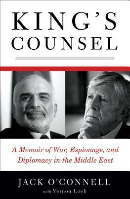 King's Counsel: A Memoir of War, Espionage, and Diplomacy in the Middle East by Vernon Loeb, Jack O'Connell