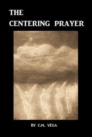 The Centering Prayer: A Simple Guide by C.M. Vega