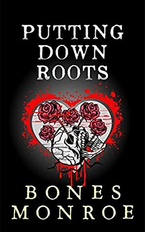 Putting Down Roots by Bones Monroe