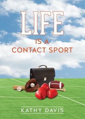 Life Is a Contact Sport by Kathy Davis