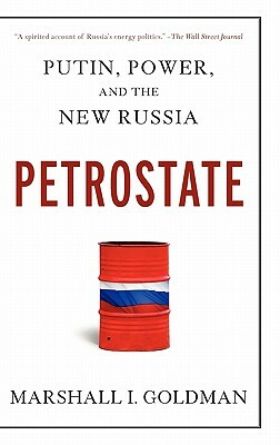 Petrostate: Putin, Power, and the New Russia by Marshall I. Goldman