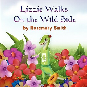 Lizard Tales: Lizzie Walks On the Wild Side by Rosemary Smith