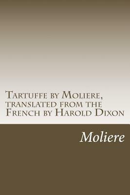 Tartuffe by Moliere, translated from the French by Harold Dixon by Molière