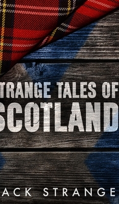 Strange Tales of Scotland by Jack Strange