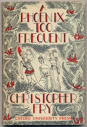 A Phoenix Too Frequent by Christopher Fry