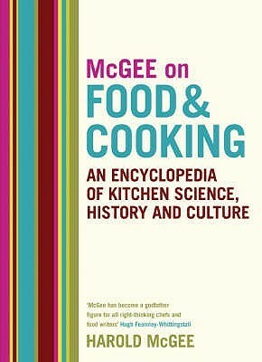 McGee on Food and Cooking: An Encyclopedia of Kitchen Science, History and Culture by Harold McGee