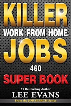 Killer Work from Home Jobs: 460 Jobs Super Book by Lee Evans