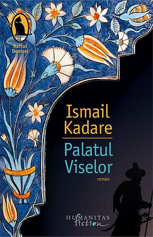 Palatul viselor by Ismail Kadare