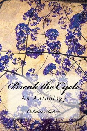 Break the Cycle: An Anti-Bullying Anthology by David E. Gordon, Eleanor Lloyd-Jones, Cliona Woods, Carrie Elks, Charlotte E. Hart, Cameron Lincoln, Muriel Garcia, Sarah Michelle Lynch, H. A. Robinson, Victoria L. James, Blake Rivers, L.J. Stock, Anna-Maria Anthanasiou