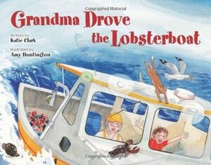 Grandma Drove the Lobsterboat by Katie Clark, Amy Huntington