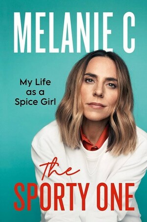 The Sporty One: My Life as a Spice Girl by Melanie Chisholm