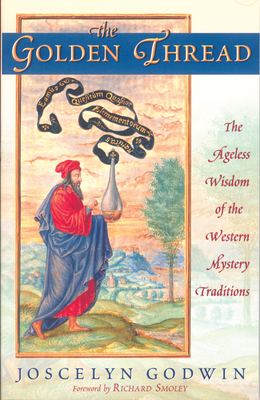 The Golden Thread: The Ageless Wisdom of the Western Mystery Traditions by Joscelyn Godwin