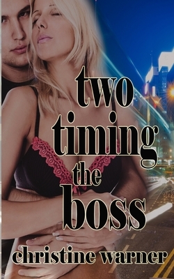 Two-Timing the Boss by Christine Warner
