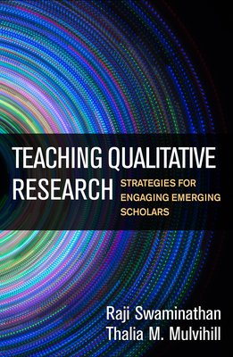 Teaching Qualitative Research: Strategies for Engaging Emerging Scholars by Raji Swaminathan, Thalia M. Mulvihill