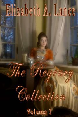 The Regency Collection Volume 1 by Elizabeth A. Lance