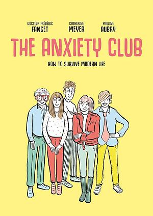 The Anxiety Club: How to Survive Modern Life by Dr. Frederic Fanget, Frédéric Fanget, Catherine Meyer