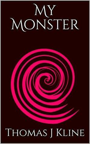 My Monster by Thomas J Kline