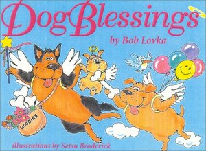 Dog Blessings: A Collection of Poems, Quotes, Facts and Myths by Bob Lovka