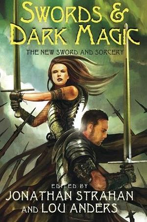 Swords & Dark Magic by Michael Moorcock, Garth Nix, Robert Silverberg, Jonathan Strahan, Scott Lynch, Michael Shea, Glen Cook, C.J. Cherryh, K.J. Parker, Gene Wolfe, Tim Lebbon, Tanith Lee, Caitlín R. Kiernan, James Enge, Steven Erikson, Joe Abercrombie, Greg Keyes, Bill Willingham