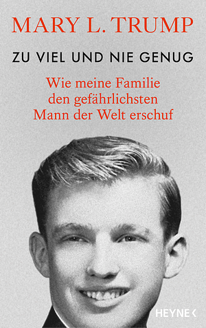 Zu viel und nie genug: Wie meine Familie den gefährlichsten Mann der Welt erschuf by Mary L. Trump