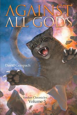 Against All Gods: Verdan Chronicles: Volume 5 by David Gerspach