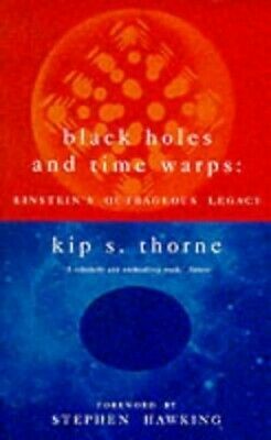 Black Holes And Time Warps: Einstein's Outrageous Legacy by Kip S. Thorne