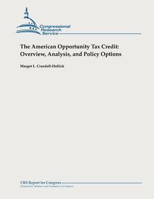 The American Opportunity Tax Credit: Overview, Analysis, and Policy Options by Margot L. Crandall-Hollick